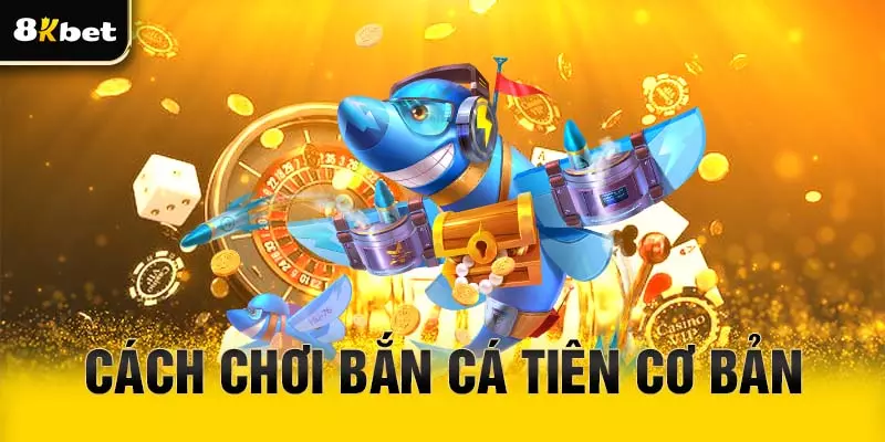 Cách chơi bắn cá Tiên cho người mới