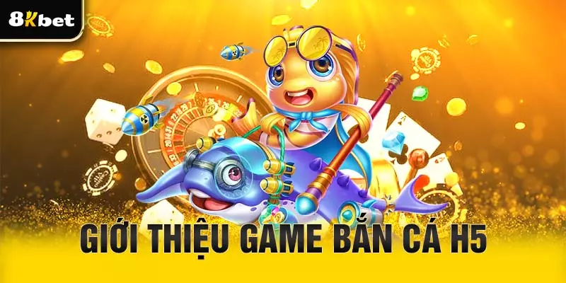 Giới thiệu game bắn cá H5