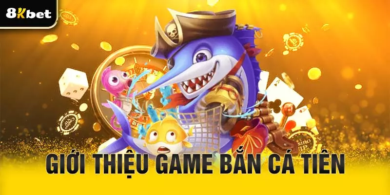 Đôi nét về bắn cá Tiên
