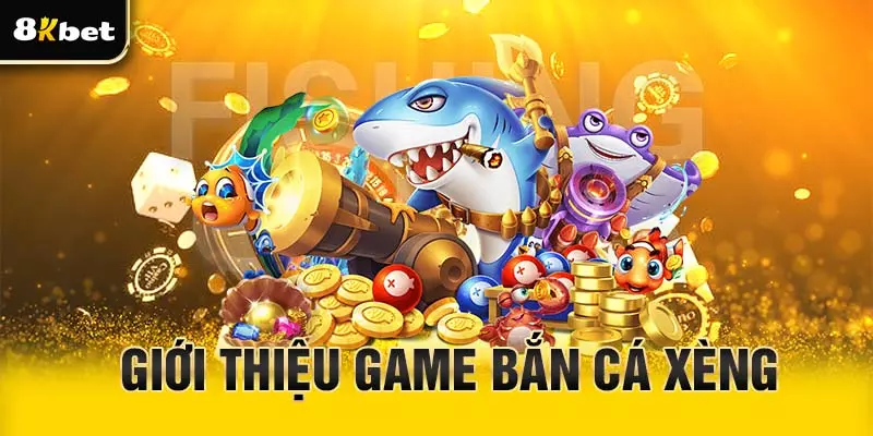 Giới thiệu game bắn cá Xèng