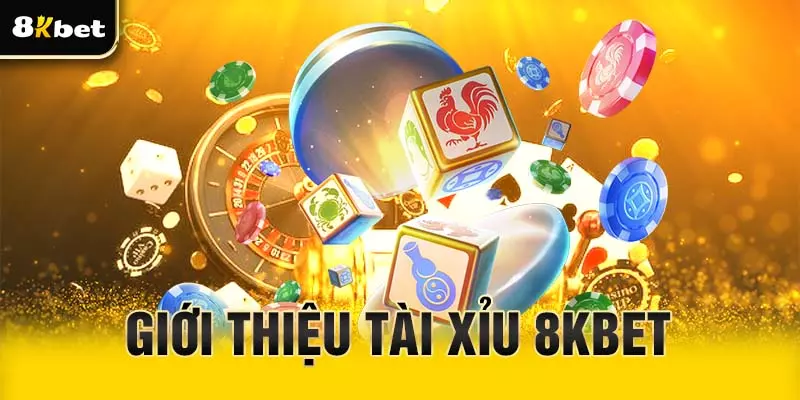 Giới thiệu chung về tài xỉu 8Kbet