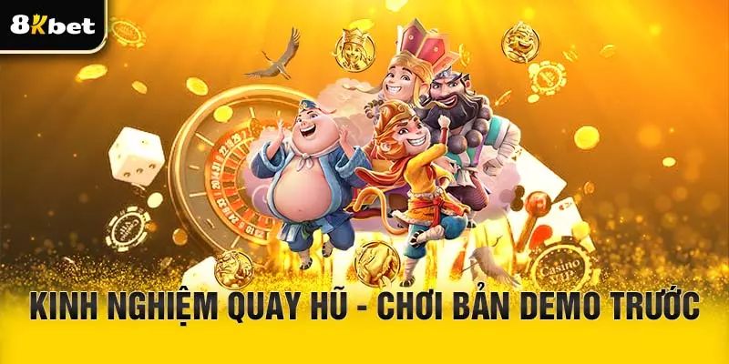 Kinh nghiệm quay hũ - Chơi trước bản demo của game