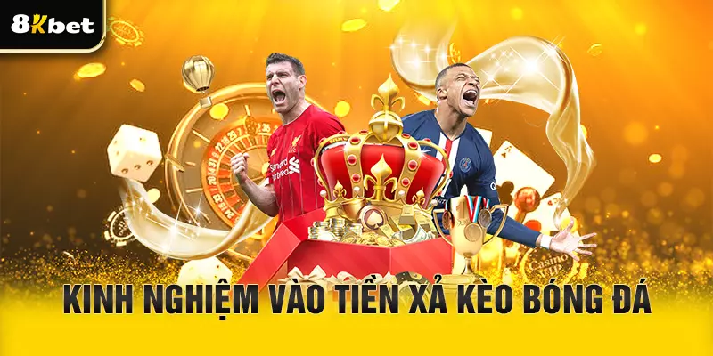 Kinh nghiệm để vào tiền xả kèo bóng đá