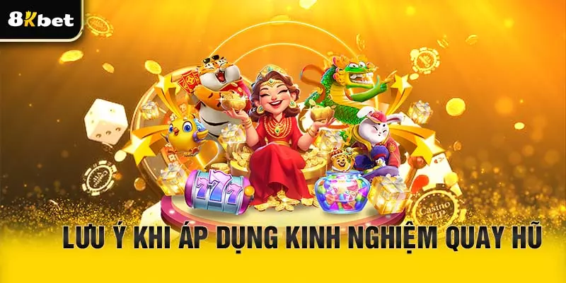 Lưu ý khi áp dụng kinh nghiệm quay hũ