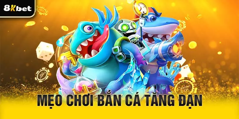 Mẹo chơi bắn cá tăng đạn