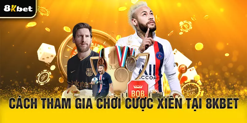 Hướng dẫn tham gia cược xiên tại 8Kbet