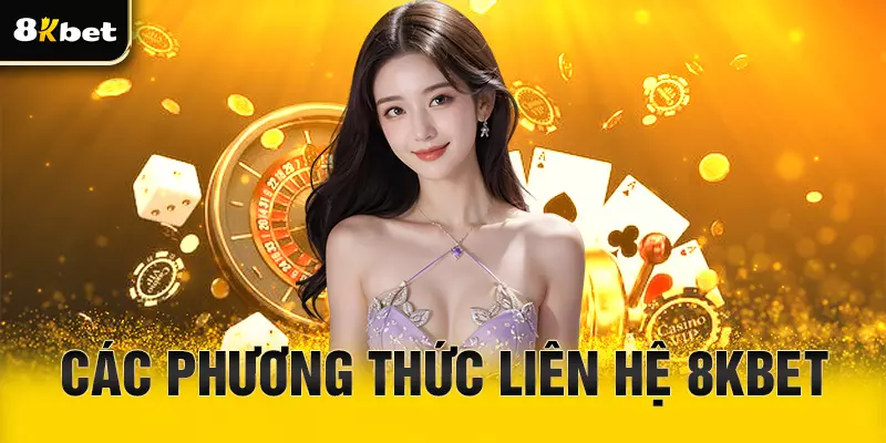 Những phương thức liên hệ 8Kbet hiện nay