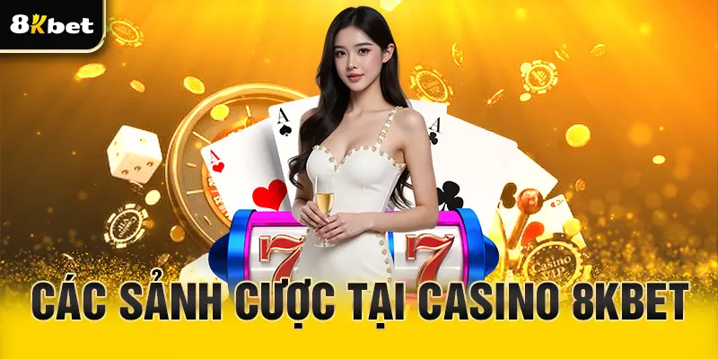 Các sảnh cược uy tín của Casino 8Kbet