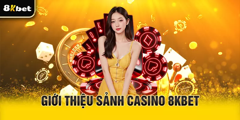 Giới thiệu sảnh Casino 8Kbet