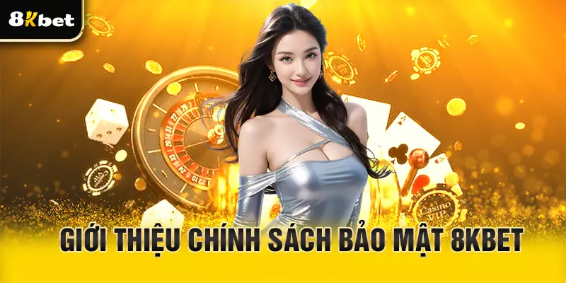 Giới thiệu chính sách bảo mật tại nhà cái 8Kbet