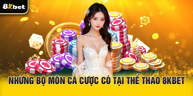 Những bộ môn cá cược nên tham gia cùng thể thao 8Kbet