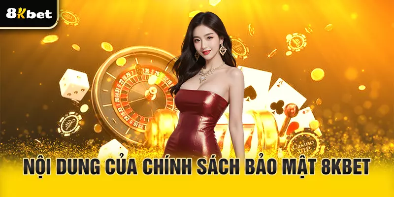 Nội dung chính sách bảo mật được 8Kbet quy định