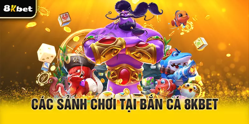 Những sảnh chơi bắn cá 8Kbet
